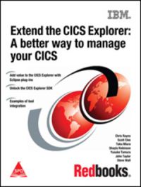Extend the CICS Explorer: A better way to manage your CICS (English): Book by Shayla Robinson, Chris Rayns, Taku Miura, Scott Clee