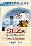 Sezs: Massacre of Human Rights With Special Reference to Singur and Nandigram: Book by Jai, Janak Raj & Jai, Rajiv Sezs: Massacre of Human Rights With Special Reference to Singur and Nandigram: Book by Jai, Janak Raj & Jai, Rajiv
