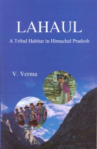 Lahaul a tribal habitat in himachal pradesh: Book by V. Verma
