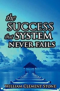 The Success System That Never Fails: The Science of Success Principles: Book by Stone W. Clement