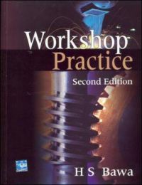 Workshop Practice: Book by H.S. Bawa