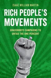 Rich People's Movements: Grassroots Campaigns to Untax the One Percent: Book by Isaac Martin Rich People's Movements: Grassroots Campaigns to Untax the One Percent: Book by Isaac Martin