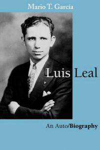 Luis Leal: an Auto / Biography: Book by Mario Garcia