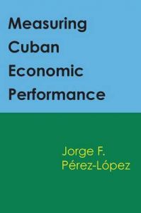 Measuring Cuban Economic Performance: Book by Jorge F Perez-Lopez