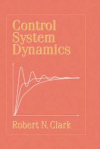 Control System Dynamics: Book by Robert N. Clark Control System Dynamics: Book by Robert N. Clark