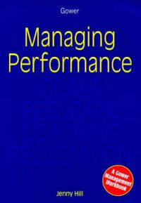 Managing Performance: Goals, Feedback, Coaching, Recognition: Book by Jenny Hill Managing Performance: Goals, Feedback, Coaching, Recognition: Book by Jenny Hill