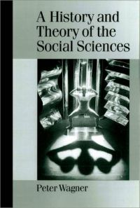 A History and Theory of the Social Sciences: Not All That is Solid Melts into Air: Book by Peter Wagner