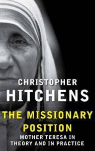 Missionary Position : Mother Teresa in T (English): Book by Christopher, Hitchens Missionary Position : Mother Teresa in T (English): Book by Christopher, Hitchens
