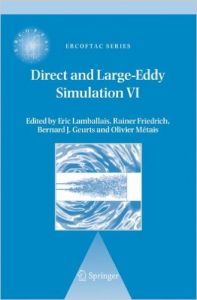 Direct and Large-Eddy Simulation VI: Proceedings of the Sixth International ERCOFTAC Workshop on Direct and Large-Eddy Simulation Held at the University of Poitiers September 12-14 2005 (English) 1st Edition (Hardcover): Book by Olivier Metais Bernard J Geurts Rainer Friedrich Geurts Friedrich Metais Direct and Large-Eddy Simulation VI: Proceedings of the Sixth International ERCOFTAC Workshop on Direct and Large-Eddy Simulation Held at the University of Poitiers September 12-14 2005 (English) 1st Edition (Hardcover): Book by Olivier Metais Bernard J Geurts Rainer Friedrich Geurts Friedrich Metais