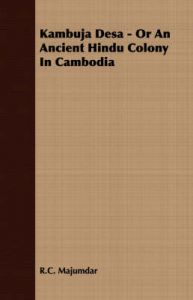 Kambuja Desa - Or An Ancient Hindu Colony In Cambodia: Book by R. C. Majumdar