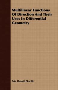 Multilinear Functions Of Direction And Their Uses In Differential Geometry: Book by Eric Harold Neville Multilinear Functions Of Direction And Their Uses In Differential Geometry: Book by Eric Harold Neville