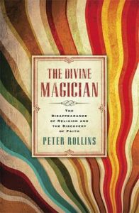 The Divine Magician: The Disappearance of Religion and the Discovery of Faith: Book by Peter Rollins The Divine Magician: The Disappearance of Religion and the Discovery of Faith: Book by Peter Rollins