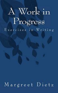 A Work in Progress: Exercises in Writing: Book by Margreet Dietz A Work in Progress: Exercises in Writing: Book by Margreet Dietz