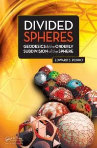 Divided Spheres: Geodesics and the Orderly Subdivision of the Sphere: Book by Edward S. Popko Divided Spheres: Geodesics and the Orderly Subdivision of the Sphere: Book by Edward S. Popko