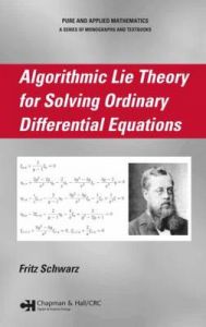 Algorithmic Lie Theory for Solving Ordinary Differential Equations: Book by Fritz Schwarz Algorithmic Lie Theory for Solving Ordinary Differential Equations: Book by Fritz Schwarz