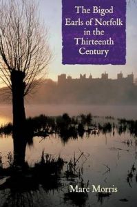 The Bigod Earls of Norfolk in the Thirteenth Century: Book by Marc Morris The Bigod Earls of Norfolk in the Thirteenth Century: Book by Marc Morris