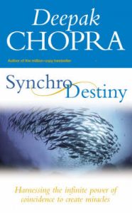 Synchrodestiny: Harnessing the Infinite Power of Coincidence to Create Miracles: Book by Deepak Chopra