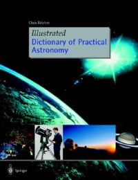 Illustrated Dictionary of Practical Astronomy: Book by Christopher R. Kitchin Illustrated Dictionary of Practical Astronomy: Book by Christopher R. Kitchin