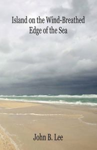 Island on the Wind-Breathed Edge of the Sea: Book by John B Lee Island on the Wind-Breathed Edge of the Sea: Book by John B Lee