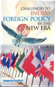 Challenges To India's Foreign Policy In The New Era (English) 01 Edition (Hardcover): Book by Annpurna Nautiyal Challenges To India's Foreign Policy In The New Era (English) 01 Edition (Hardcover): Book by Annpurna Nautiyal