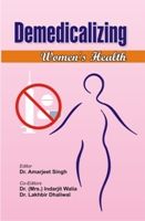 Demedicalizing Women's Health (2 Vols.Set): Book by Amarjeet Singh, Indarjit Walia, Lakhbir Dhaliwal Demedicalizing Women's Health (2 Vols.Set): Book by Amarjeet Singh, Indarjit Walia, Lakhbir Dhaliwal