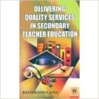 Delivering Quality Services in Secondary Teacher Education (English): Book by Bijaykrishna Jana