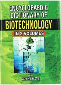 Encyclopaedic Dictionary of Biotechnology (I-Z), Vol. 2: Book by Varun Shastri Encyclopaedic Dictionary of Biotechnology (I-Z), Vol. 2: Book by Varun Shastri