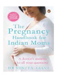 The Pregnancy Handbook for Indian Moms : A Doctors Answers to All Your Questions (English) (Paperback): Book by Vinita Salvi The Pregnancy Handbook for Indian Moms : A Doctors Answers to All Your Questions (English) (Paperback): Book by Vinita Salvi