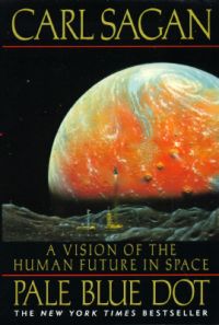 Pale Blue Dot: a Vision of the Human Future in Space: Book by Carl Sagan Pale Blue Dot: a Vision of the Human Future in Space: Book by Carl Sagan