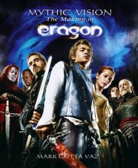 Mythic Vision: The Making of the Movie Eragon: Book by Mark Cotta Vaz Mythic Vision: The Making of the Movie Eragon: Book by Mark Cotta Vaz