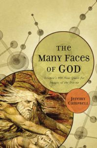 The Many Faces of God: Science's 400-Year Quest for Images of the Divine: Book by Jeremy Campbell