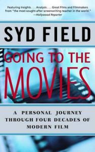 Going to the Movies: A Personal Journey Through Four Decades of Modern Film: Book by Syd Field Going to the Movies: A Personal Journey Through Four Decades of Modern Film: Book by Syd Field