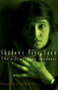 Shadows, Fire, Snow: The Life of Tina Modotti: Book by Patricia Albers