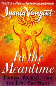In the Meantime: Finding Yourself and the Love You Want: Book by Iyanla Vanzant In the Meantime: Finding Yourself and the Love You Want: Book by Iyanla Vanzant