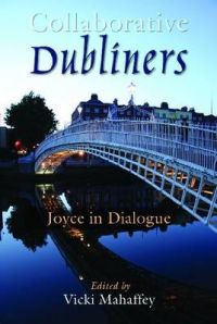 Collaborative 'Dubliners': Joyce in Dialogue Collaborative 'Dubliners': Joyce in Dialogue