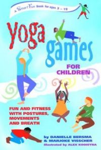 Yoga Games for Children: Fun and Fitness with Postures, Movements and Breath: Book by Danielle Bersma