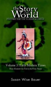 The Story of the World: Vol 3: Early Modern Times from Elizabeth the First to the Forty Niners: Book by Susan Wise Bauer The Story of the World: Vol 3: Early Modern Times from Elizabeth the First to the Forty Niners: Book by Susan Wise Bauer