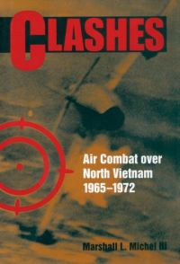 Clashes: Air Combat Over North Vietnam, 1965-1975: Book by Marshall L. Michel, III Clashes: Air Combat Over North Vietnam, 1965-1975: Book by Marshall L. Michel, III