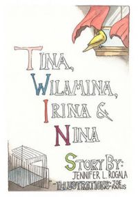 Tina, Wilamina, Irina and Nina: Book by Jennifer L. Rogala
