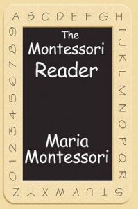 The Montessori Reader: The Montessori Method, Dr. Montessori's Own Handbook, The Absorbent Mind: Book by Maria Montessori The Montessori Reader: The Montessori Method, Dr. Montessori's Own Handbook, The Absorbent Mind: Book by Maria Montessori