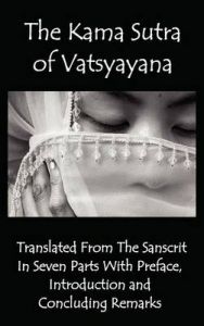 The Kama Sutra of Vatsyayana - Translated From The Sanscrit In Seven Parts With Preface, Introduction and Concluding Remarks: Book by Vatsyayana The Kama Sutra of Vatsyayana - Translated From The Sanscrit In Seven Parts With Preface, Introduction and Concluding Remarks: Book by Vatsyayana