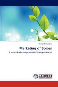 Marketing of Spices: Book by Thirupathi Kanchu Marketing of Spices: Book by Thirupathi Kanchu