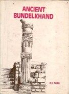 Ancient Bundelkhand: Book by K.K. Shah Ancient Bundelkhand: Book by K.K. Shah