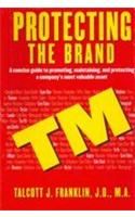 Protecting the Brand: A Concise Guide to Promoting, Maintaining and Protecting a Company's Most Valuable Asset: Book by Talcott J. Franklin Protecting the Brand: A Concise Guide to Promoting, Maintaining and Protecting a Company's Most Valuable Asset: Book by Talcott J. Franklin
