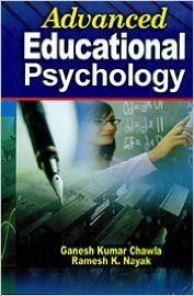 Advanced Educational Psychology, 295pp., 2014 (English): Book by R. K. Nayak G. K. Chawla Advanced Educational Psychology, 295pp., 2014 (English): Book by R. K. Nayak G. K. Chawla