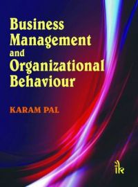 Business Management and Organizational Behaviour: Book by Karam Pal