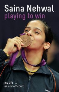 Playing to Win: Saina Nehwal (English) (Paperback): Book by Saina Nehwal Playing to Win: Saina Nehwal (English) (Paperback): Book by Saina Nehwal