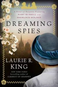 Dreaming Spies: A Novel of Suspense Featuring Mary Russell and Sherlock Holmes: Book by Laurie R King Dreaming Spies: A Novel of Suspense Featuring Mary Russell and Sherlock Holmes: Book by Laurie R King