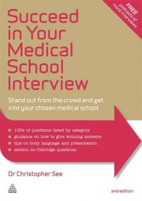 Succeed in Your Medical School Interview: Stand Out from the Crowd and Get into Your Chosen Medical School: Book by Christopher See
