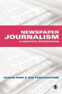 Newspaper Journalism: A Practical Introduction: Book by Susan Pape Newspaper Journalism: A Practical Introduction: Book by Susan Pape